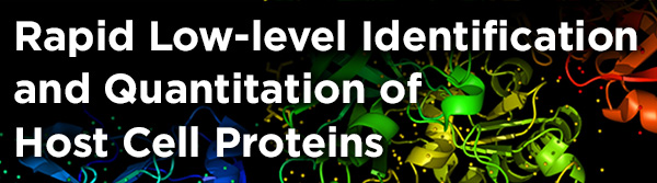 Rapid Low-level Identification and Quantitation of Host Cell Proteins