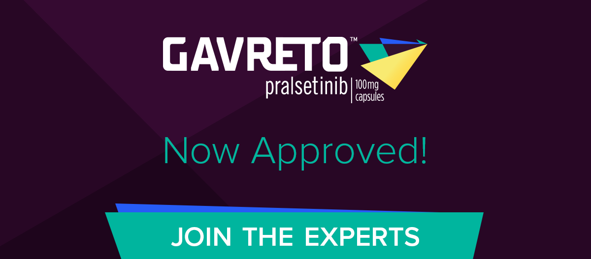 GAVRETO Now Approved! Join the Experts